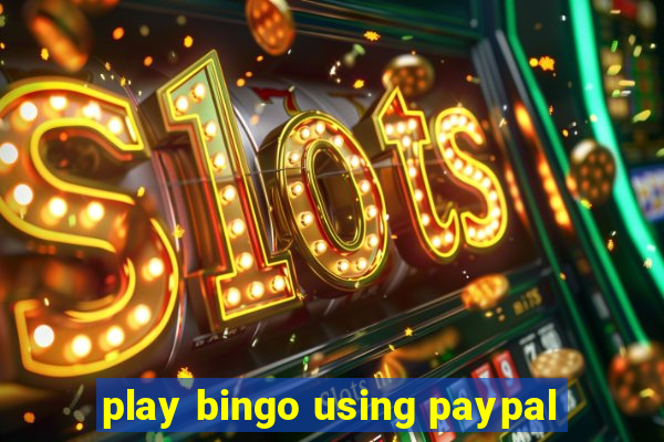 play bingo using paypal