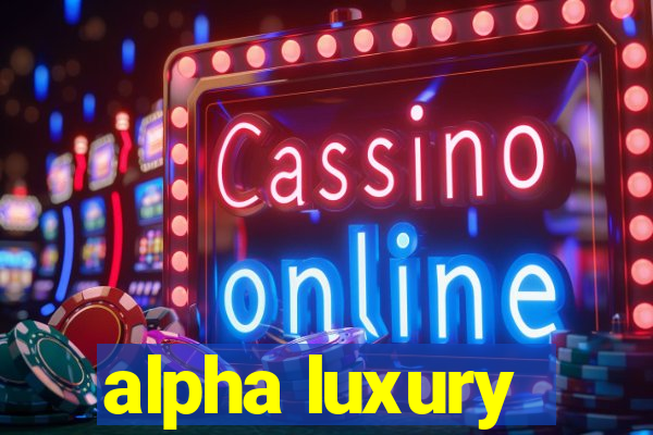 alpha luxury