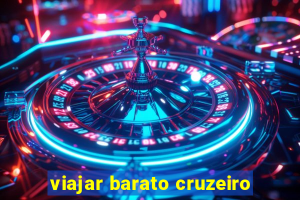 viajar barato cruzeiro