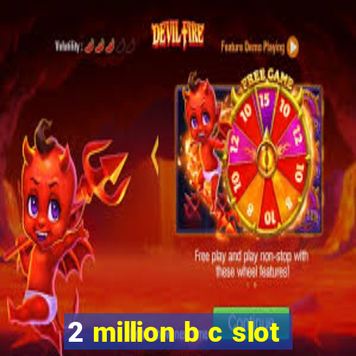 2 million b c slot