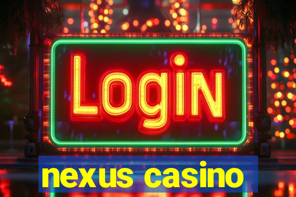 nexus casino