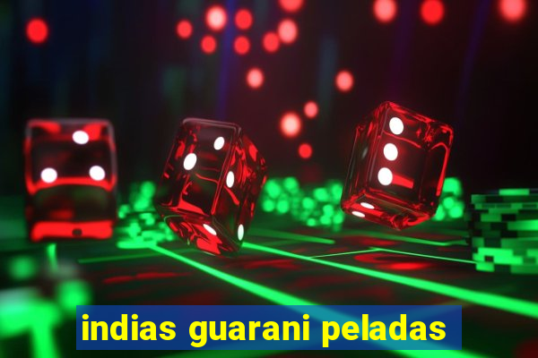 indias guarani peladas