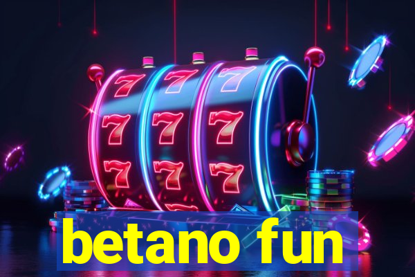 betano fun