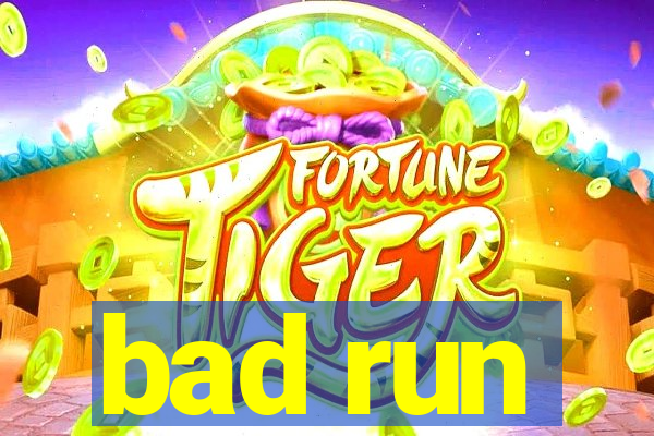 bad run