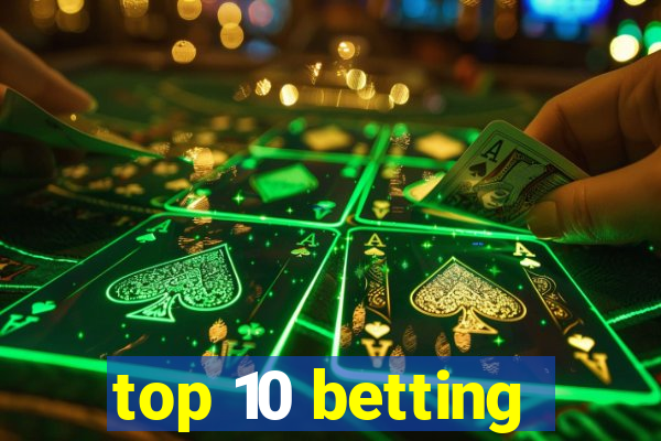 top 10 betting