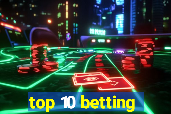 top 10 betting