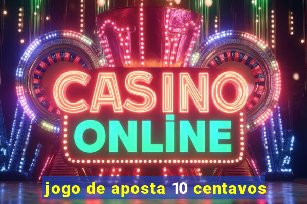 jogo de aposta 10 centavos