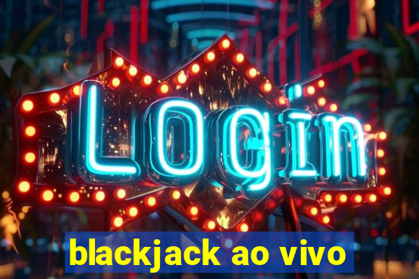 blackjack ao vivo