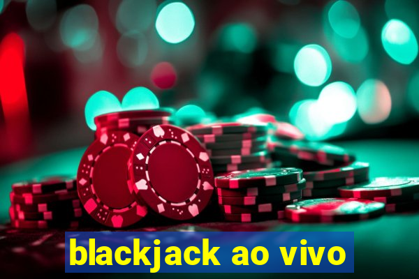 blackjack ao vivo