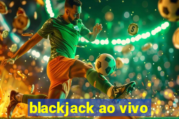 blackjack ao vivo