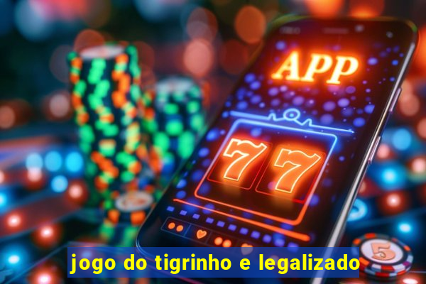 jogo do tigrinho e legalizado