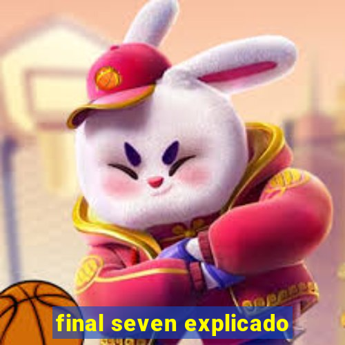 final seven explicado