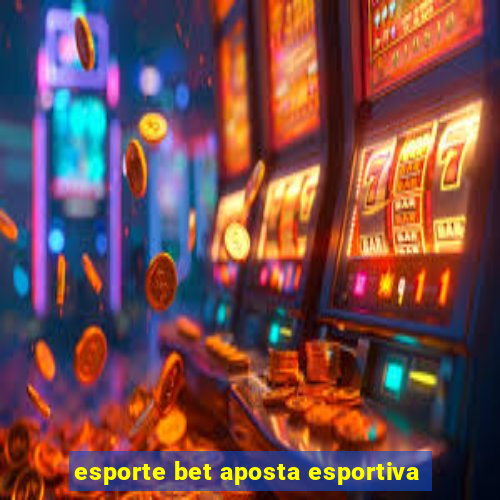 esporte bet aposta esportiva