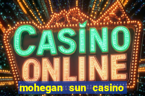 mohegan sun casino uncasville connecticut