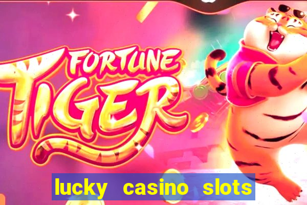 lucky casino slots win cash