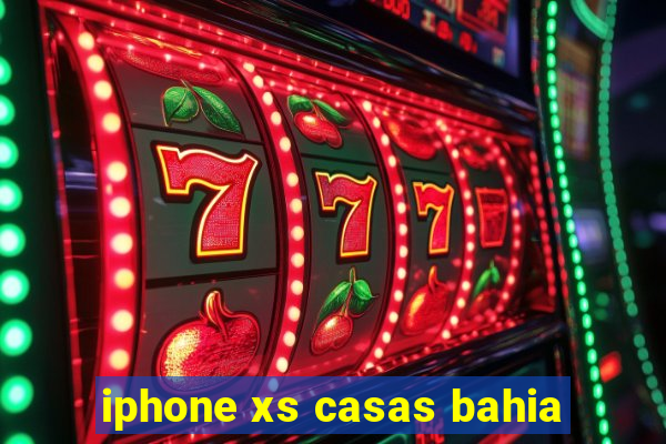 iphone xs casas bahia