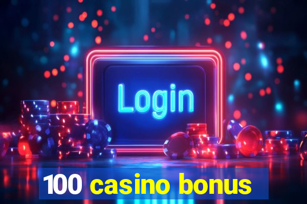 100 casino bonus