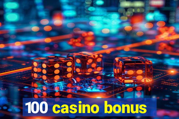 100 casino bonus