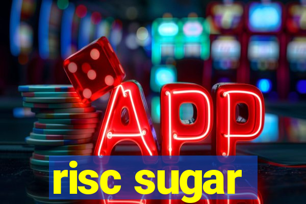 risc sugar