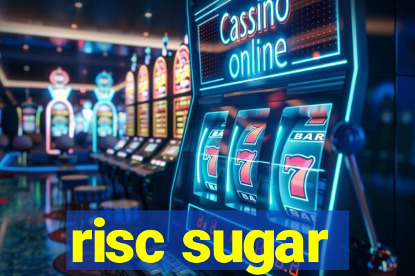 risc sugar