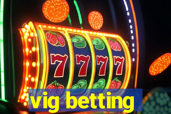 vig betting