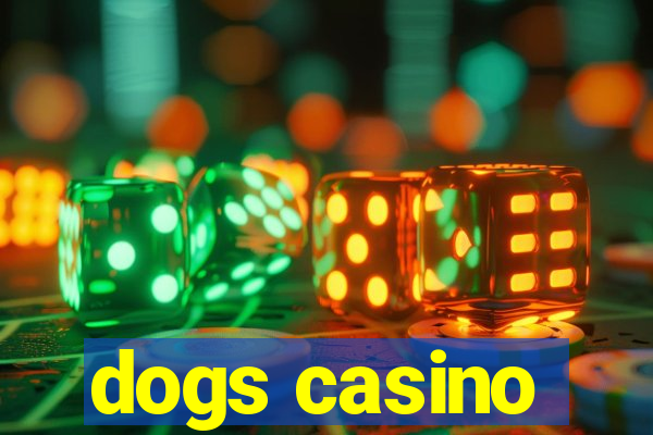 dogs casino