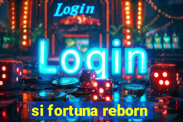 si fortuna reborn