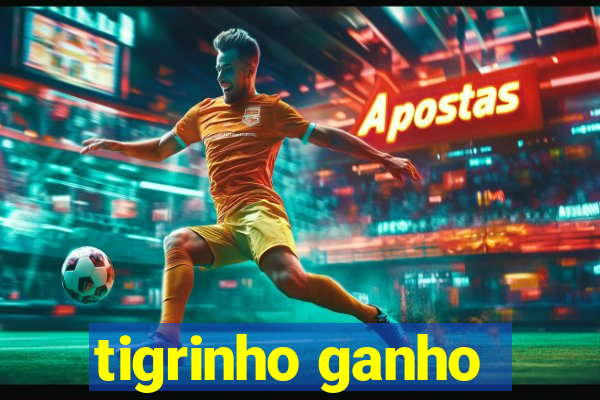 tigrinho ganho