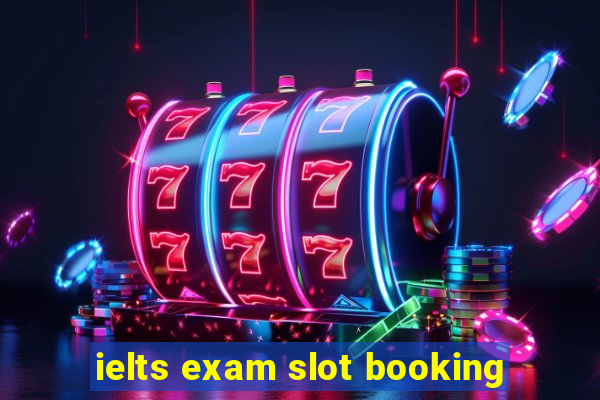 ielts exam slot booking