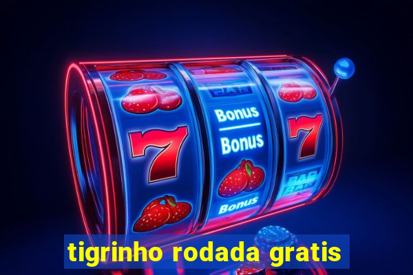 tigrinho rodada gratis