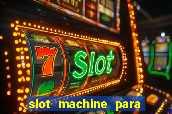 slot machine para ser rico