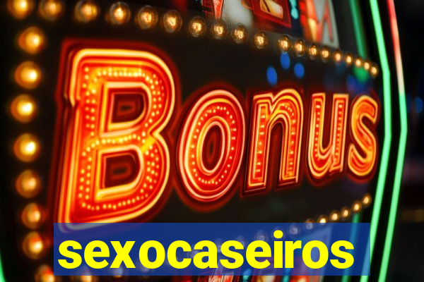 sexocaseiros