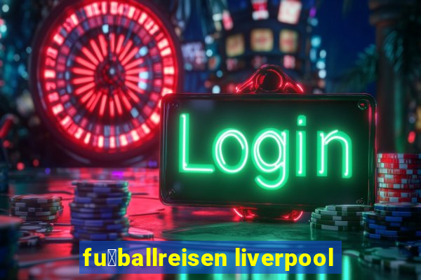 fu脽ballreisen liverpool