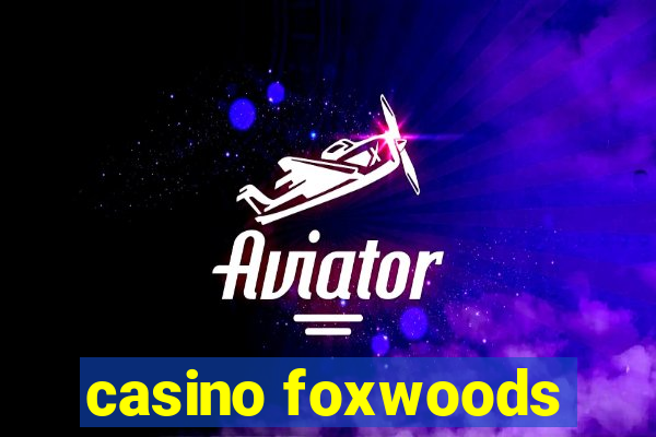 casino foxwoods