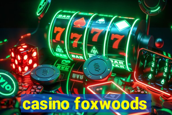 casino foxwoods