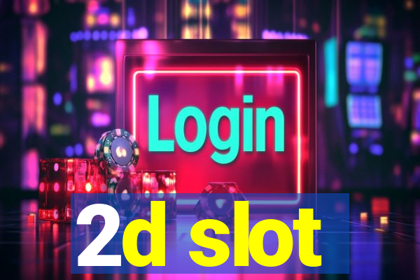 2d slot