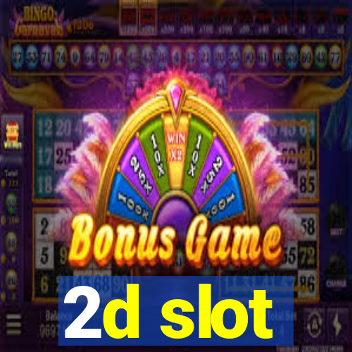 2d slot