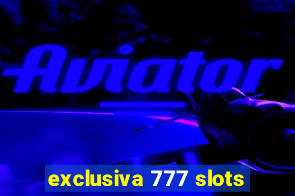 exclusiva 777 slots