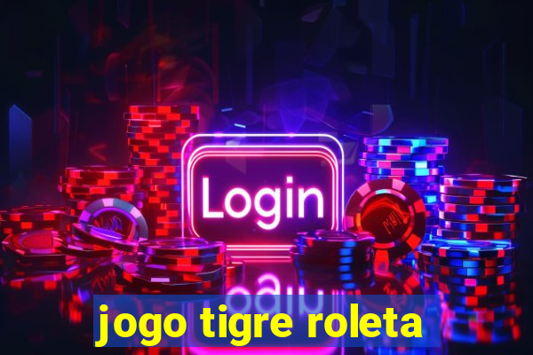 jogo tigre roleta