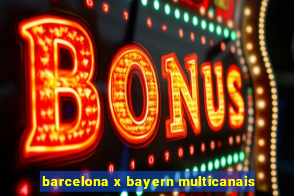 barcelona x bayern multicanais