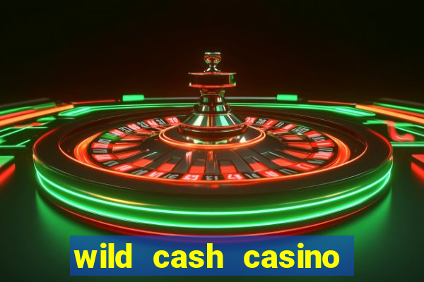 wild cash casino slots paga mesmo