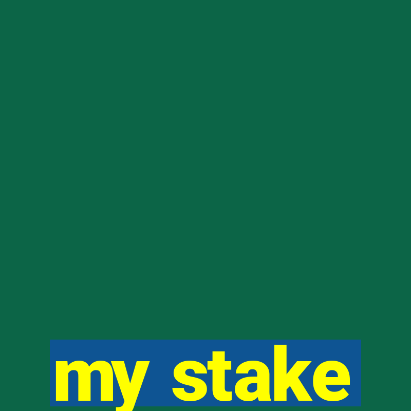 my stake