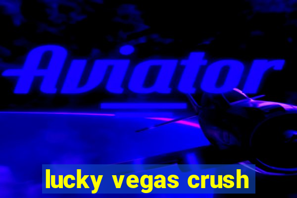 lucky vegas crush