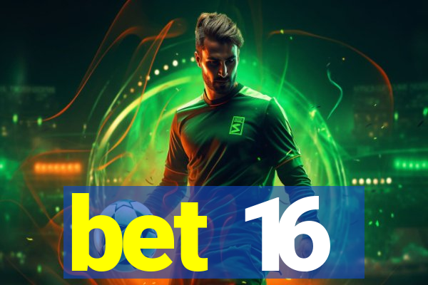 bet 16