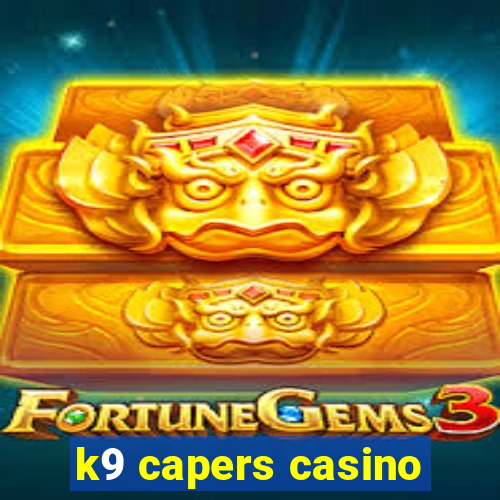 k9 capers casino