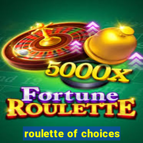 roulette of choices