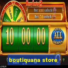 boutiquana store