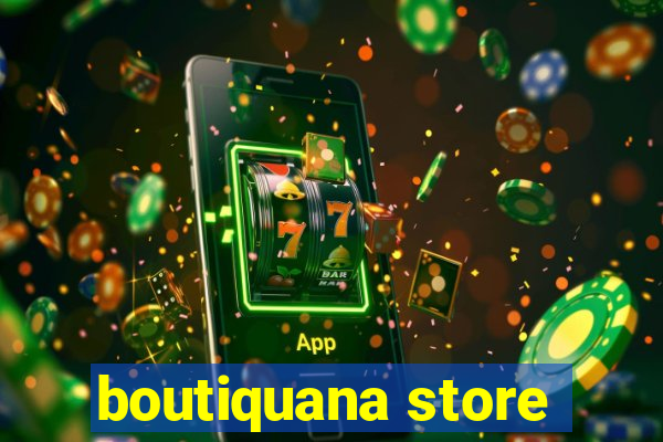 boutiquana store