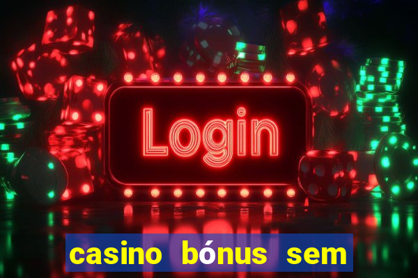 casino bónus sem depósito 2024