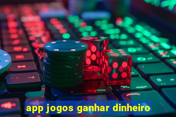 app jogos ganhar dinheiro